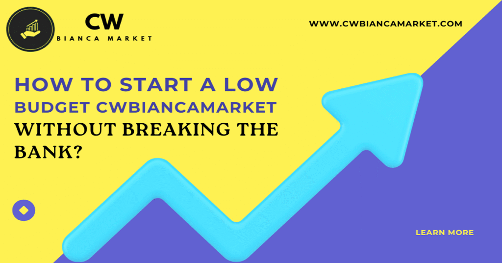 how to start a low budget cwbiancamarket